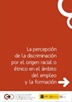 La percepción de la discriminación por el origen racial o étnico en el ámbito del Empleo y la Formación